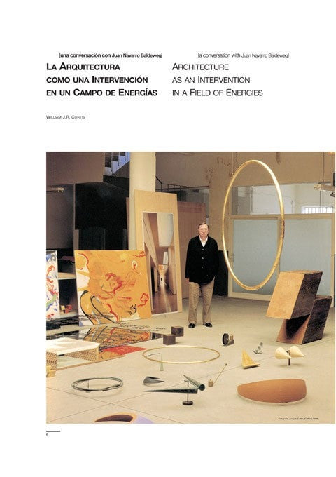 William J.R. Curtis - Architecture as an Intervention in a Field of Energies. A Conversation with Juan Navarro Baldeweg